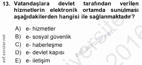 13. soru: Vatandaşlara devlet tarafından verilen hizmetlerin elektronik ortamda sunulması aşağıdakilerden hangisi ile sağlanmak…