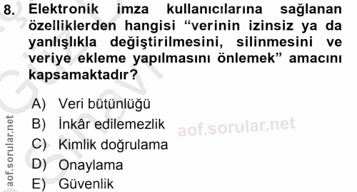 8. soru: Elektronik imza kullanıcılarına sağlanan özelliklerden hangisi "verinin izinsiz ya da yanlışlıkla değiştirilmesini, s…
