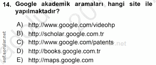 14. soru: Google akademik aramaları hangi site ile yapılmaktadır? A) http://www.google.com/videohp B) http://scholar.google.com…