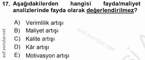 17. soru: Aşağıdakilerden hangisi fayda/maliyet analizlerinde fayda olarak değerlendirilmez? A) Verimlilik artışı B) Maliyet ar…