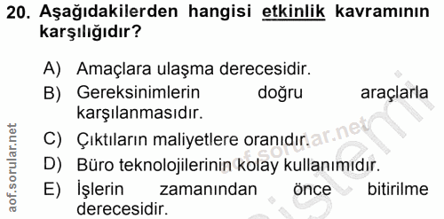 20. soru: Aşağıdakilerden hangisi etkinlik kavramının karşılığıdır? A) Amaçlara ulaşma derecesidir. B) Gereksinimlerin doğru ar…