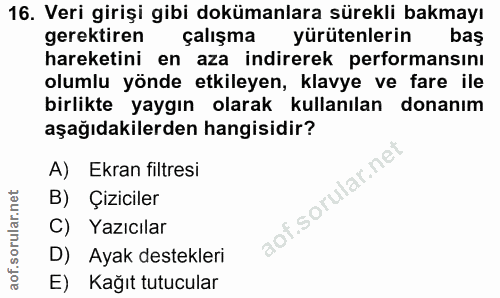 16. soru: Veri girişi gibi dokümanlara sürekli bakmayı gerektiren çalışma yürütenlerin baş hareketini en aza indirerek performa…
