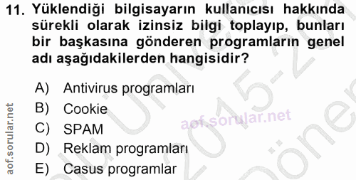 11. soru: Yüklendiği bilgisayarın kullanıcısı hakkında sürekli olarak izinsiz bilgi toplayıp, bunları bir başkasına gönderen pr…