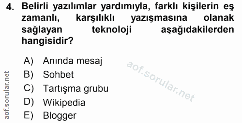 4. soru: Belirli yazılımlar yardımıyla, farklı kişilerin eş zamanli, karşılıklı yazışmasına olanak sağlayan teknoloji aşağıdak…