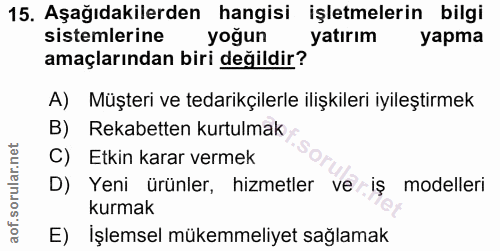 15. soru: Aşağıdakilerden hangisi işletmelerin bilgi sistemlerine yoğun yatırım yapma amaçlarından biri değildir? A) Müşteri ve…