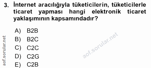 3. soru: Internet aracılığıyla tüketicilerin, tüketicilerle ticaret yapması hangi elektronik ticaret yaklaşımının kapsamındadı…