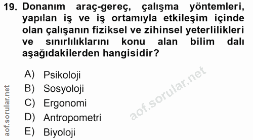 19. soru: Donanım araç-gereç, çalışma yöntemleri, yapılan iş ve iş ortamıyla etkileşim içinde olan çalışanın fiziksel ve zihins…