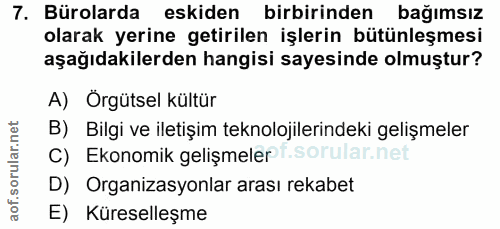 7. soru: Bürolarda eskiden birbirinden bağımsız olarak yerine getirilen işlerin bütünleşmesi aşağıdakilerden hangisi sayesinde…