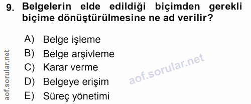 9. soru: Belgelerin elde edildiği biçimden gerekli biçime dönüştürülmesine ne ad verilir? A) Belge işleme B) Belge arşivleme C…