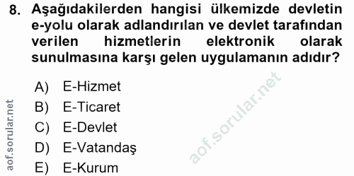 8. soru: Aşağıdakilerden hangisi ülkemizde devletin e-yolu olarak adlandırılan ve devlet tarafından verilen hizmetlerin elektr…