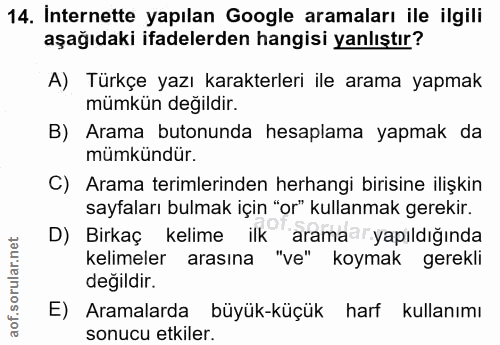 14. soru: Internette yapılan Google aramaları ile ilgili aşağıdaki ifadelerden hangisi yanlıştır? A) Türkçe yazı karakterleri i…