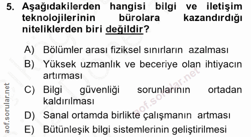 5. soru: Aşağıdakilerden hangisi bilgi ve iletişim teknolojilerinin bürolara Kazandırdığı niteliklerden biri değildir? A) Bölü…