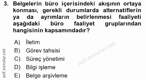 3. soru: Belgelerin büro içerisindeki akışının ortaya konması, gerekli durumlarda alternatiflerin ya da ayrımların belirlenmes…