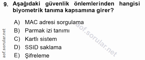 9. soru: Aşağıdaki güvenlik önlemlerinden hangisi biyometrik tanıma kapsamına girer? A) MAC adresi sorgulama B) Parmak izi tan…