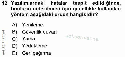 12. soru: Yazılımlardaki hatalar tespit edildiğinde, bunların giderilmesi için genellikle kullanılan yöntem aşağıdakilerden han…