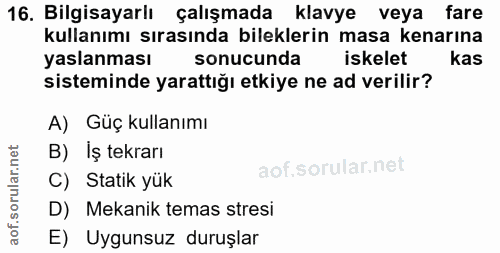 16. soru: Bilgisayarlı çalışmada klavye veya fare kullanımı sırasında bileklerin masa kenarına yaslanması sonucunda iskelet kas…