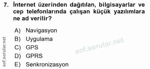 7. soru: Internet üzerinden dağıtılan, bilgisayarlar ve cep telefonlarında çalışan küçük yazılımlara ne ad verilir? A) Navigas…