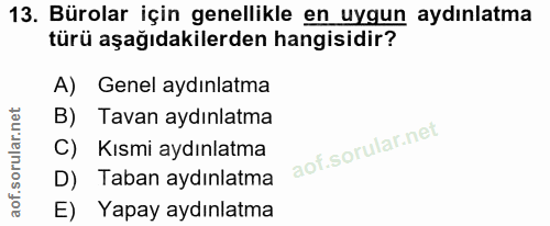 13. soru: Bürolar için genellikle en uygun aydınlatma türü aşağıdakilerden hangisidir? A) Genel aydınlatma B) Tavan aydınlatma…