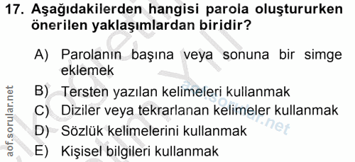 17. soru: Aşağıdakilerden hangisi parola oluştururken önerilen yaklaşımlardan biridir? A) Parolanın başına veya sonuna bir simg…