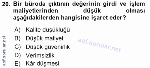 20. soru: Bir büroda çıktının değerinin girdi ve işlem maliyetlerinden düşük olması aşağıdakilerden hangisine işaret eder? A) K…