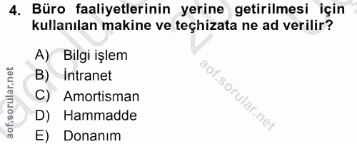 4. soru: Büro faaliyetlerinin yerine getirilmesi için kullanılan makine ve teçhizata ne ad verilir? A) Bilgi işlem B) Intranet…
