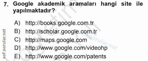 7. soru: Google akademik aramaları hangi site ile yapılmaktadır? A) http://books.google.com.tr B) http://scholar.google.com.tr…