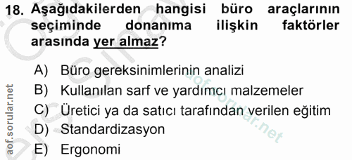 18. soru: Aşağıdakilerden hangisi büro araçlarının seçiminde donanıma ilişkin faktörler arasında yer almaz? A) Büro gereksiniml…