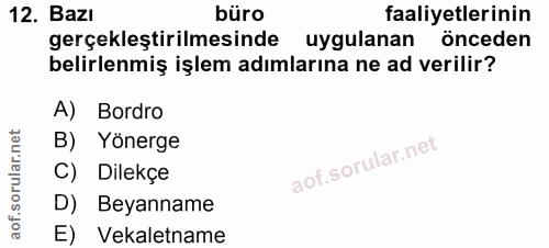 12. soru: Bazı büro faaliyetlerinin gerçekleştirilmesinde uygulanan önceden belirlenmiş işlem adımlarına ne ad verilir? A) Bord…