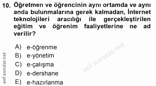 10. soru: Öğretmen ve öğrencinin aynı ortamda ve aynı anda bulunmalarına gerek kalmadan, Internet teknolojileri aracılığı ile g…