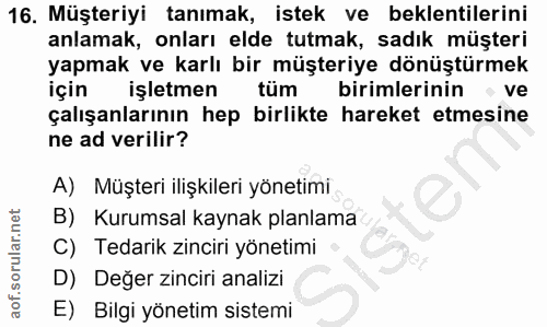 16. soru: Müşteriyi tanımak, istek ve beklentilerini anlamak, onları elde tutmak, sadık müşteri yapmak ve karlı bir müşteriye d…