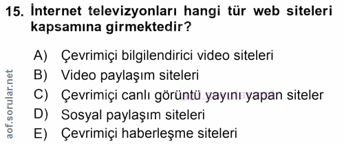 15. soru: Internet televizyonları hangi tür web siteleri kapsamına girmektedir? A) Çevrimiçi bilgilendirici video siteleri B) V…