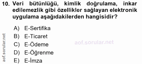 10. soru: Veri bütünlüğü, kimlik doğrulama, inkar edilemezlik gibi özellikler sağlayan elektronik uygulama aşağıdakilerden hang…