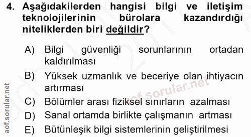 4. soru: Aşağıdakilerden hangisi bilgi ve iletişim teknolojilerinin bürolara kazandırdığı niteliklerden biri değildir? A) Bilg…