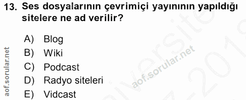 13. soru: Ses dosyalarının çevrimiçi yayınının yapıldığı sitelere ne ad verilir? A) Blog B) Wiki iof. C) Podcast D) Radyo sitel…