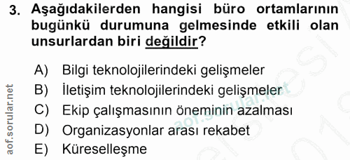 3. soru: Aşağıdakilerden hangisi büro ortamlarının bugünkü durumuna gelmesinde etkili olan unsurlardan biri değildir? A) Bilgi…
