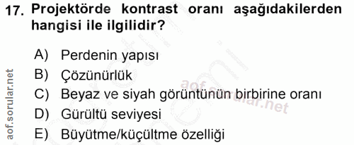 17. soru: Projektörde kontrast oranı aşağıdakilerden hangisi ile ilgilidir? A) Perdenin yapısı B) Çözünürlük C) Beyaz ve siyah…