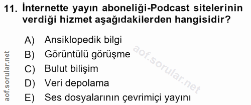 11. soru: Internette yayın aboneliği-Podcast sitelerinin verdiği hizmet aşağıdakilerden hangisidir? A) Ansiklopedik bilgi B) Gö…