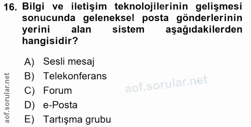 16. soru: Bilgi ve iletişim teknolojilerinin gelişmesi sonucunda geleneksel posta gönderlerinin yerini alan sistem aşağıdakiler…