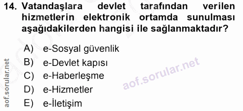 14. soru: Vatandaşlara devlet tarafından verilen hizmetlerin elektronik ortamda sunulması aşağıdakilerden hangisi ile sağlanmak…