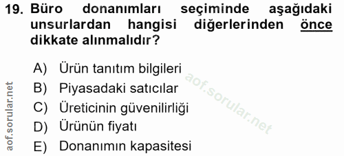 19. soru: Büro donanımları seçiminde aşağıdaki unsurlardan hangisi diğerlerinden önce dikkate alınmalıdır? A) Urün tanıtım bilg…