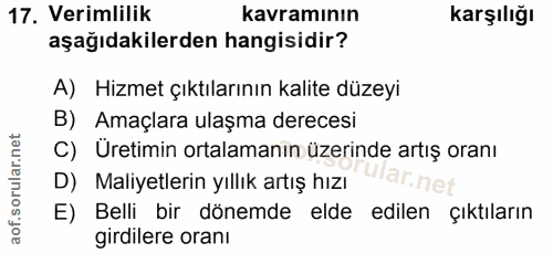 17. soru: Verimlilik kavramının Karşılığı aşağıdakilerden hangisidir? A) Hizmet çıktılarının kalite düzeyi B) Amaçlara ulaşma d…
