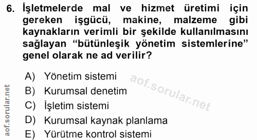 6. soru: İşletmelerde mal ve hizmet üretimi için gereken işgücü, makine, malzeme gibi kaynakların verimli bir şekilde kullanıl…
