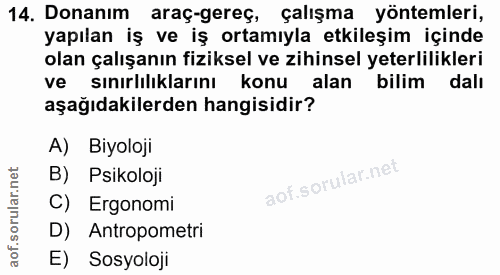 14. soru: Donanım araç-gereç, çalışma yöntemleri, yapılan iş ve iş ortamıyla etkileşim içinde olan çalışanın fiziksel ve zihins…