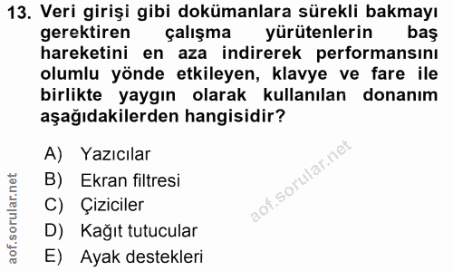 13. soru: Veri girişi gibi dokümanlara sürekli bakmayı gerektiren çalışma yürütenlerin baş hareketini en aza indirerek performa…