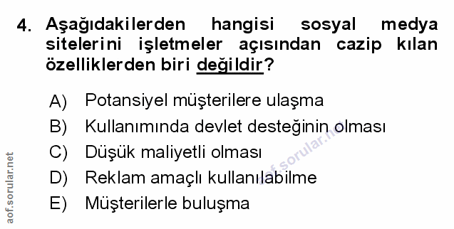 4. soru: Aşağıdakilerden hangisi sosyal medya sitelerini işletmeler açısından cazip kılan özelliklerden biri değildir? A) Pota…