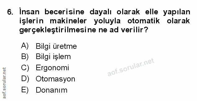 6. soru: Insan becerisine dayalı olarak elle yapılan işlerin makineler yoluyla otomatik olarak gerçekleştirilmesine ne ad veri…