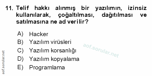 11. soru: Telif hakkı alınmış bir yazılımın, izinsiz kullanılarak, çoğaltılması, dağıtılması ve satılmasına ne ad verilir? A) H…