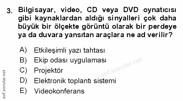 3. soru: Bilgisayar, video, CD veya DVD oynatıcısı gibi kaynaklardan aldığı sinyalleri çok daha büyük bir ölçekte görüntü olar…