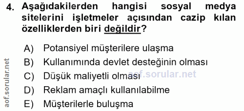 4. soru: Aşağıdakilerden hangisi sosyal medya sitelerini işletmeler açısından cazip kılan özelliklerden biri değildir? A) Pota…