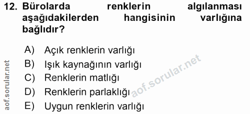 12. soru: Bürolarda renklerin algılanması aşağıdakilerden hangisinin varlığına bağlıdır? A) Açık renklerin varlığı B) İşık kayn…